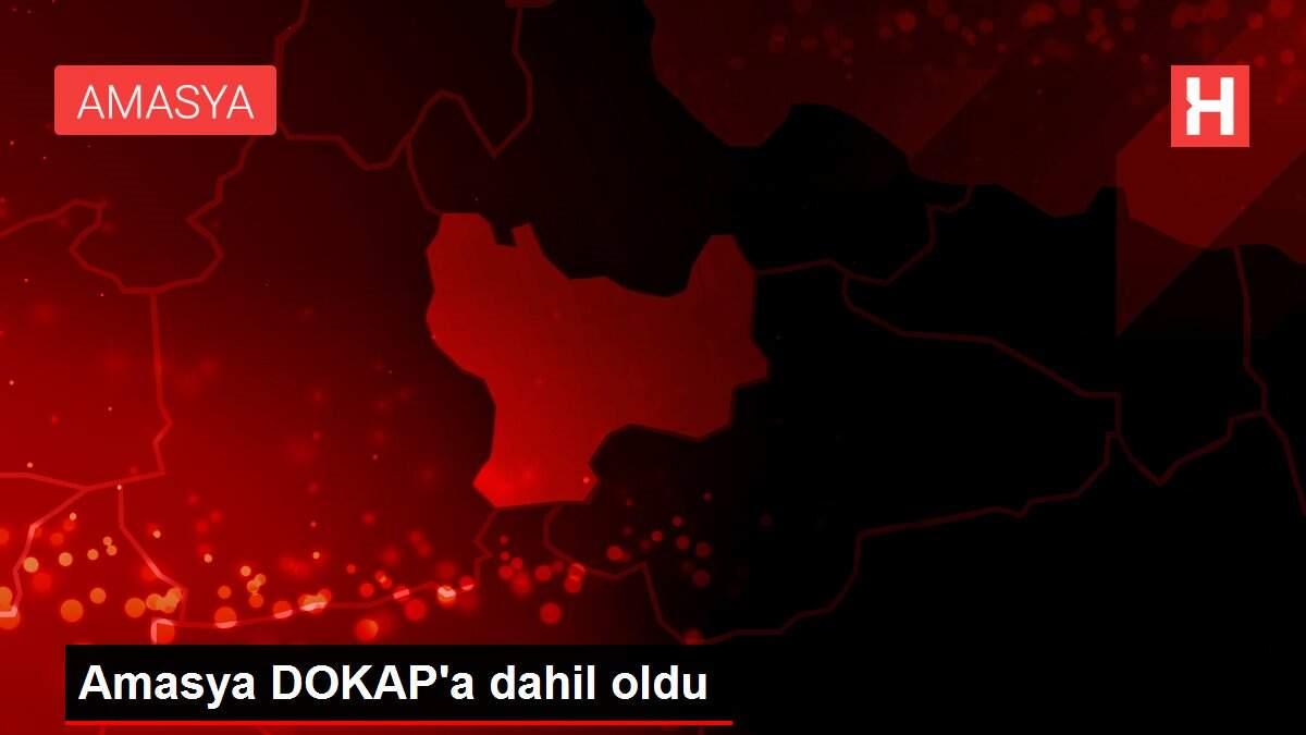 Amasya DOKAP'a dahil oldu