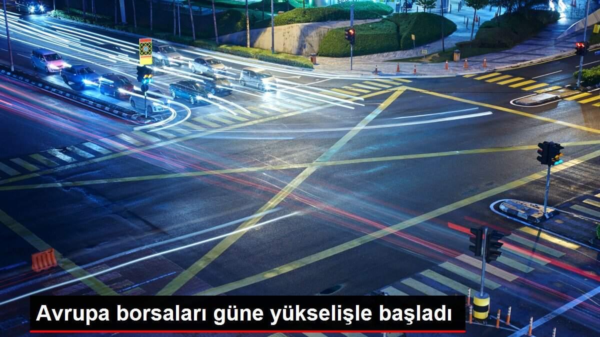 Avrupa borsaları güne yükselişle başladı
