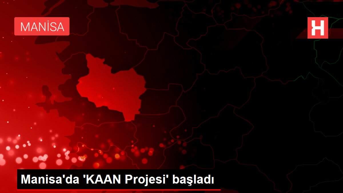 Manisa'da 'KAAN Projesi' başladı