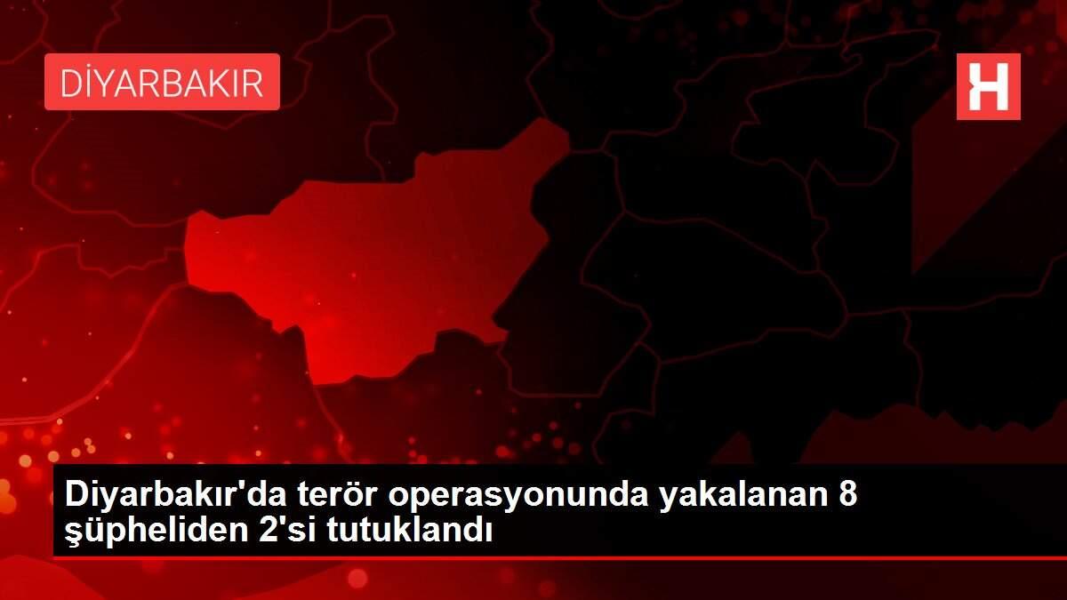 Diyarbakır'da terör operasyonunda yakalanan 8 şüpheliden 2'si tutuklandı