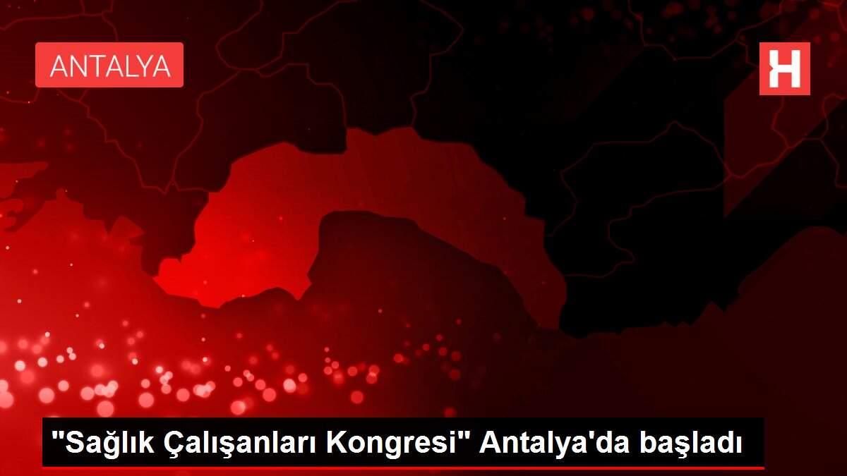 'Sağlık Çalışanları Kongresi' Antalya'da başladı