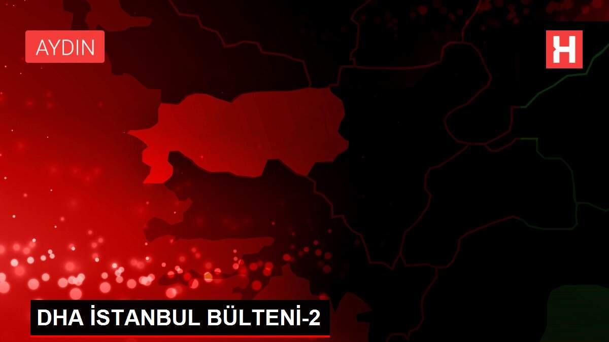DHA İSTANBUL BÜLTENİ-2 DHA İSTANBUL BÜLTENİ-2