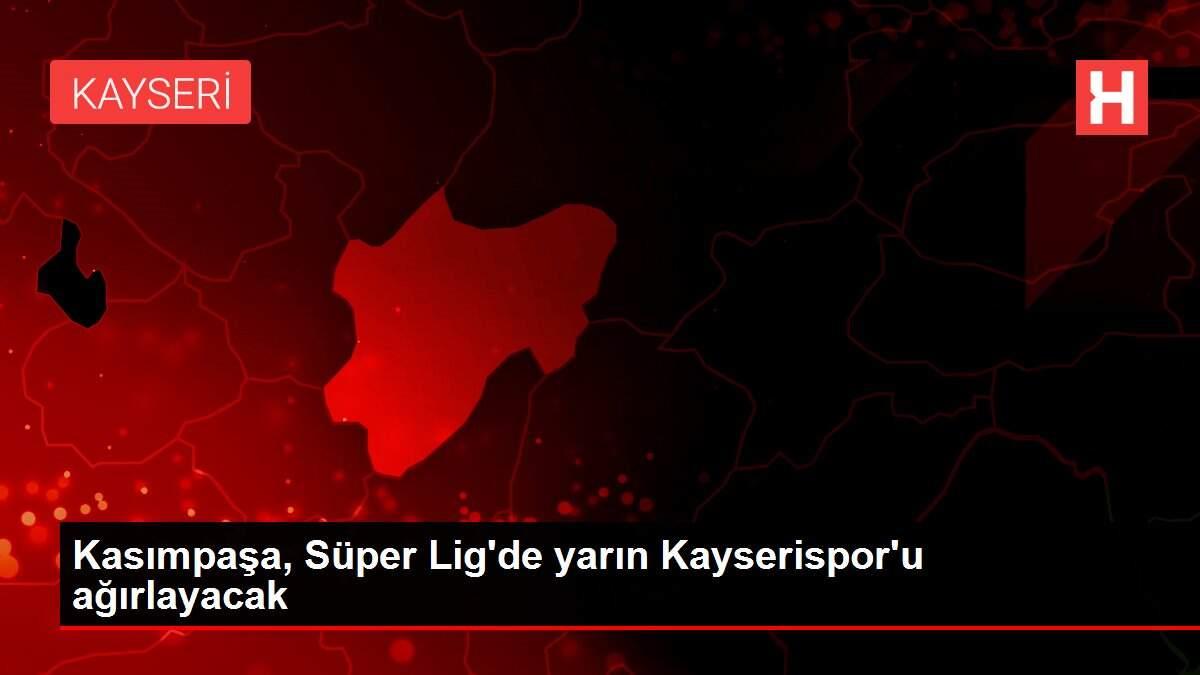 Kasımpaşa, Süper Lig'de yarın Kayserispor'u ağırlayacak