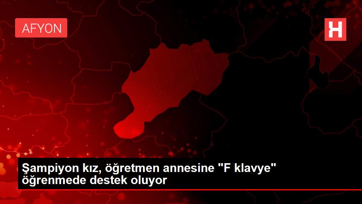Şampiyon kız, öğretmen annesine 'F klavye' öğrenmede destek oluyor