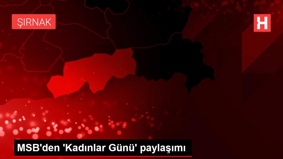 MSB'den 'Kadınlar Günü' paylaşımı