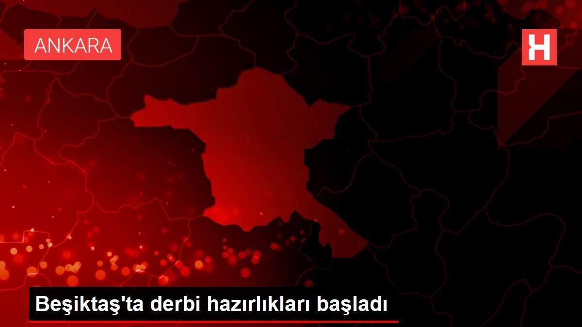 Beşiktaş'ta derbi hazırlıkları başladı
