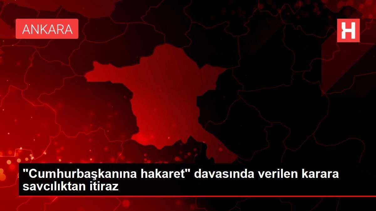 'Cumhurbaşkanına hakaret' davasında verilen karara savcılıktan itiraz