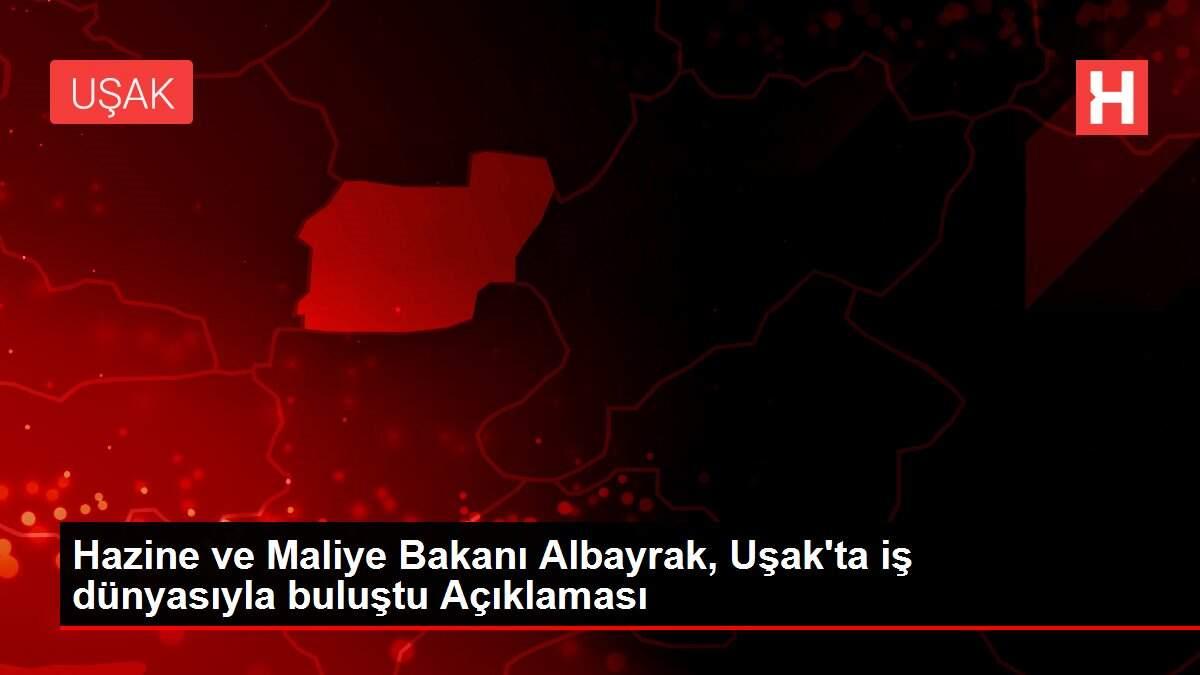 Hazine ve Maliye Bakanı Albayrak, Uşak'ta iş dünyasıyla buluştu Açıklaması