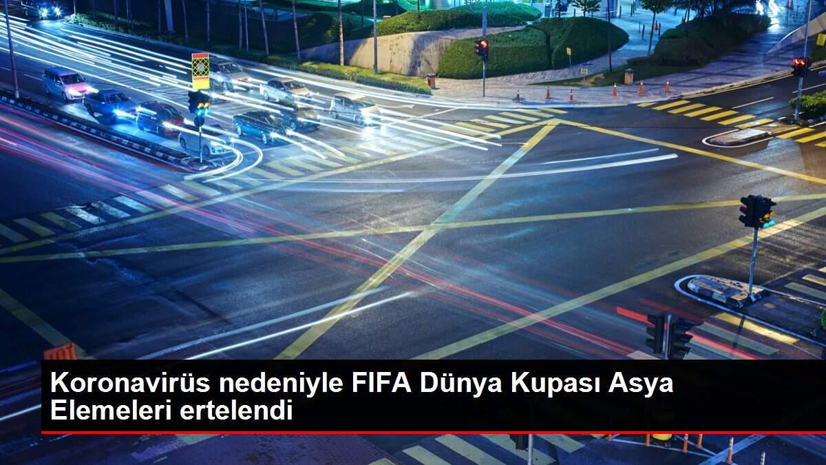 Koronavirüs nedeniyle FIFA Dünya Kupası Asya Elemeleri ertelendi