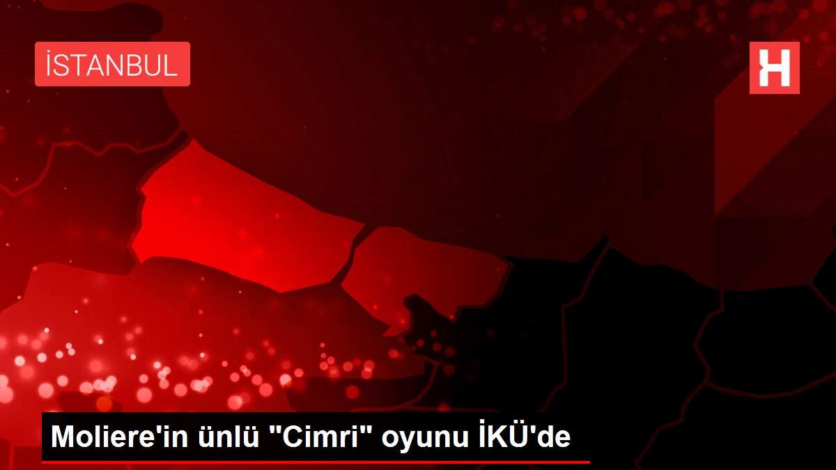 Moliere'in ünlü 'Cimri' oyunu İKÜ'de