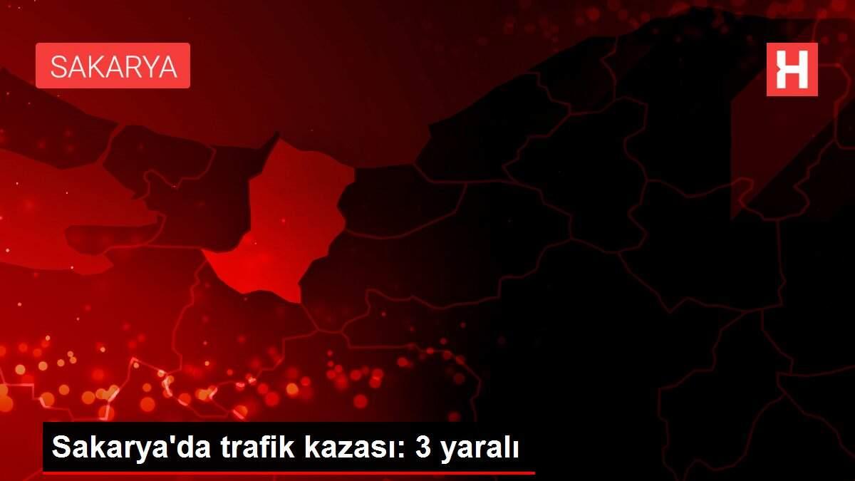 Sakarya'da trafik kazası: 3 yaralı