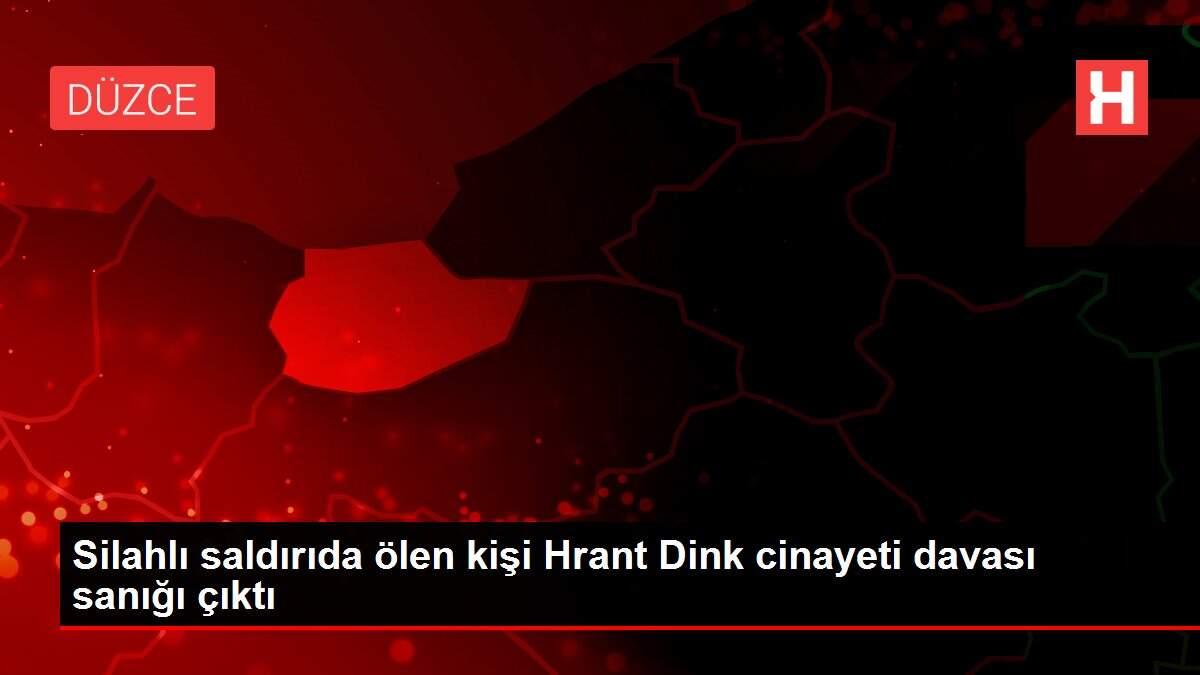 Silahlı saldırıda ölen kişi Hrant Dink cinayeti davası sanığı çıktı Silahlı saldırıda ölen kişi Hrant Dink cinayeti davası sanığı çıktı