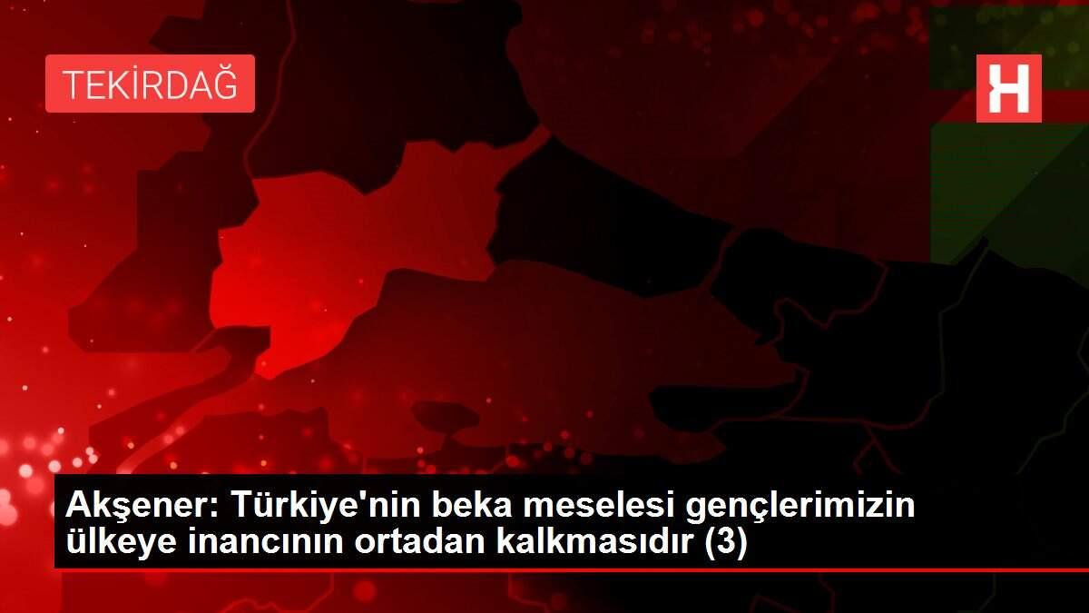 Akşener: Türkiye'nin beka meselesi gençlerimizin ülkeye inancının ortadan kalkmasıdır (3) Akşener: Türkiye'nin beka meselesi gençlerimizin ülkeye inancının ortadan kalkmasıdır (3)