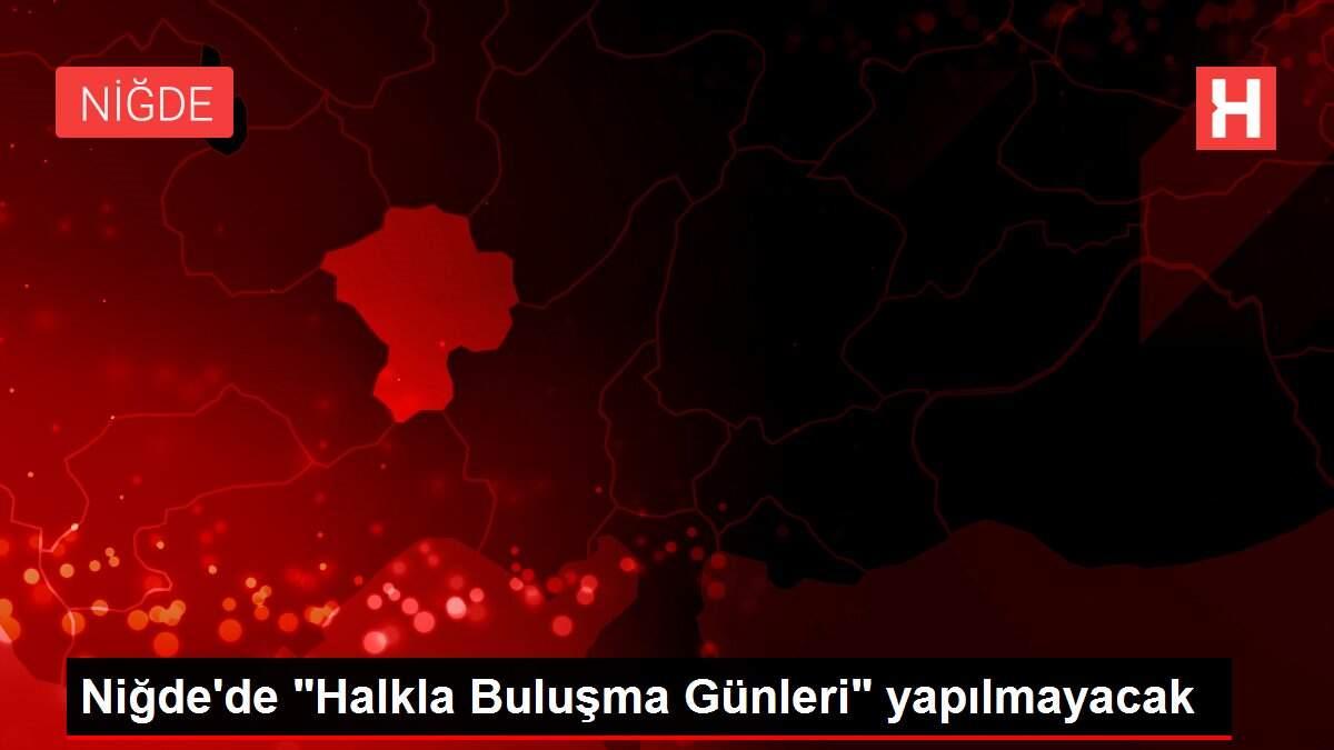 Niğde'de 'Halkla Buluşma Günleri' yapılmayacak