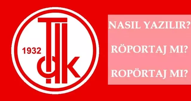 Röportaj nasıl yazılır? TDK'ya göre Röportaj mı, ropörtaj mı? Röportaj ne demek? Röportaj nasıl yazılır? TDK'ya göre Röportaj mı, ropörtaj mı? Röportaj ne demek?