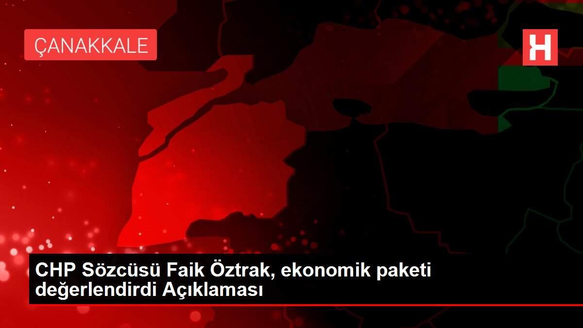 CHP Sözcüsü Faik Öztrak, ekonomik paketi değerlendirdi Açıklaması CHP Sözcüsü Faik Öztrak, ekonomik paketi değerlendirdi Açıklaması