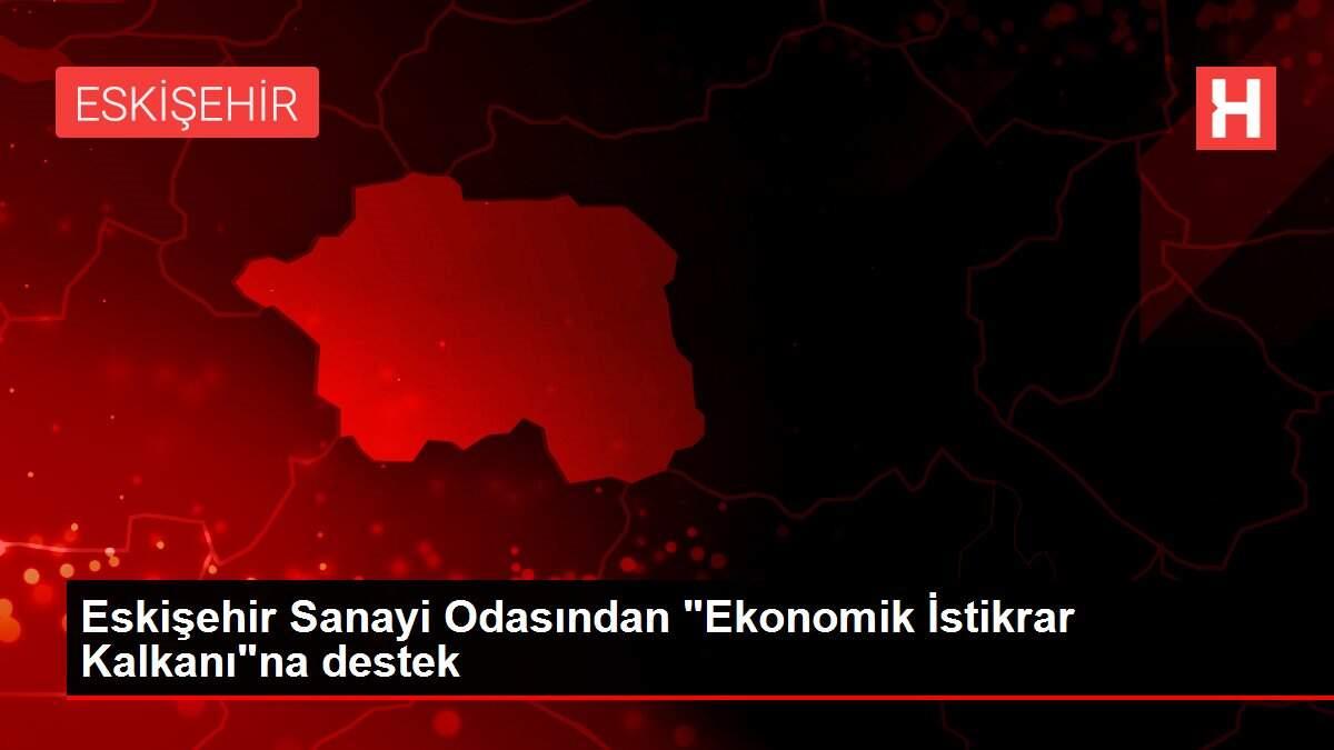 Eskişehir Sanayi Odasından 'Ekonomik İstikrar Kalkanı'na destek