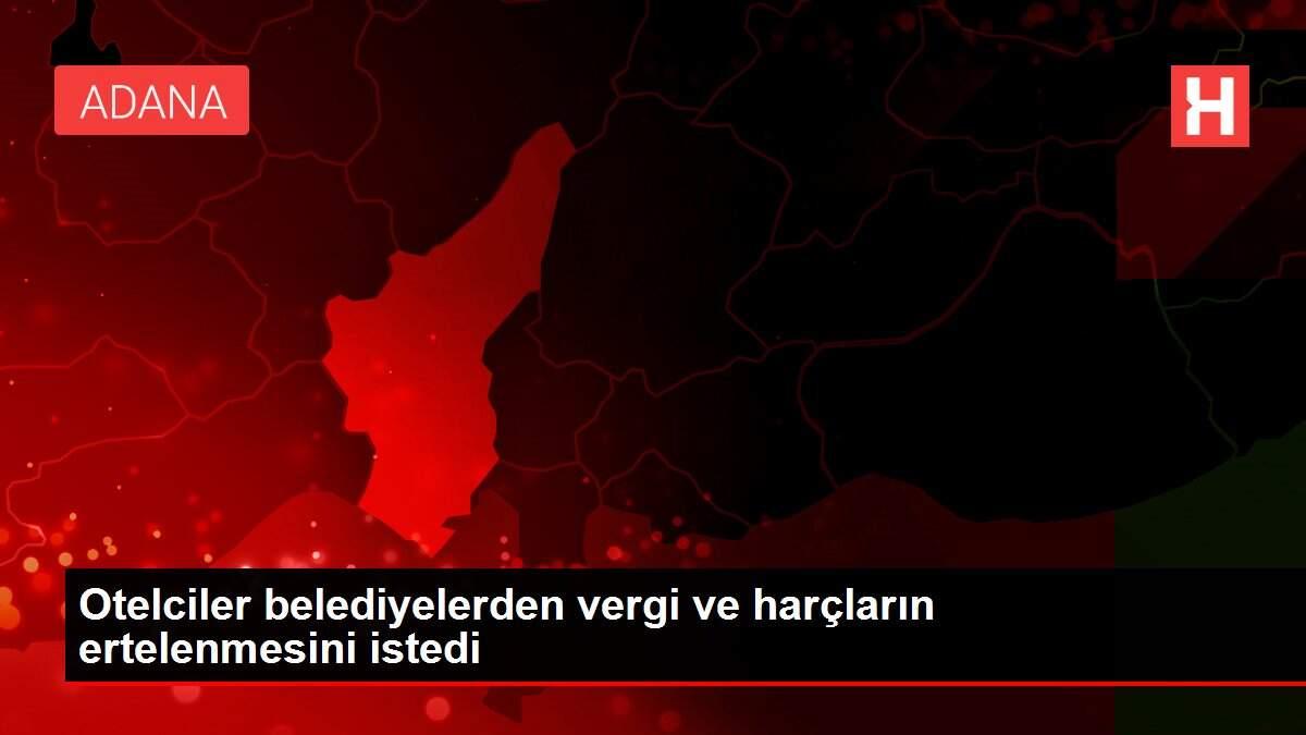 Otelciler belediyelerden vergi ve harçların ertelenmesini istedi