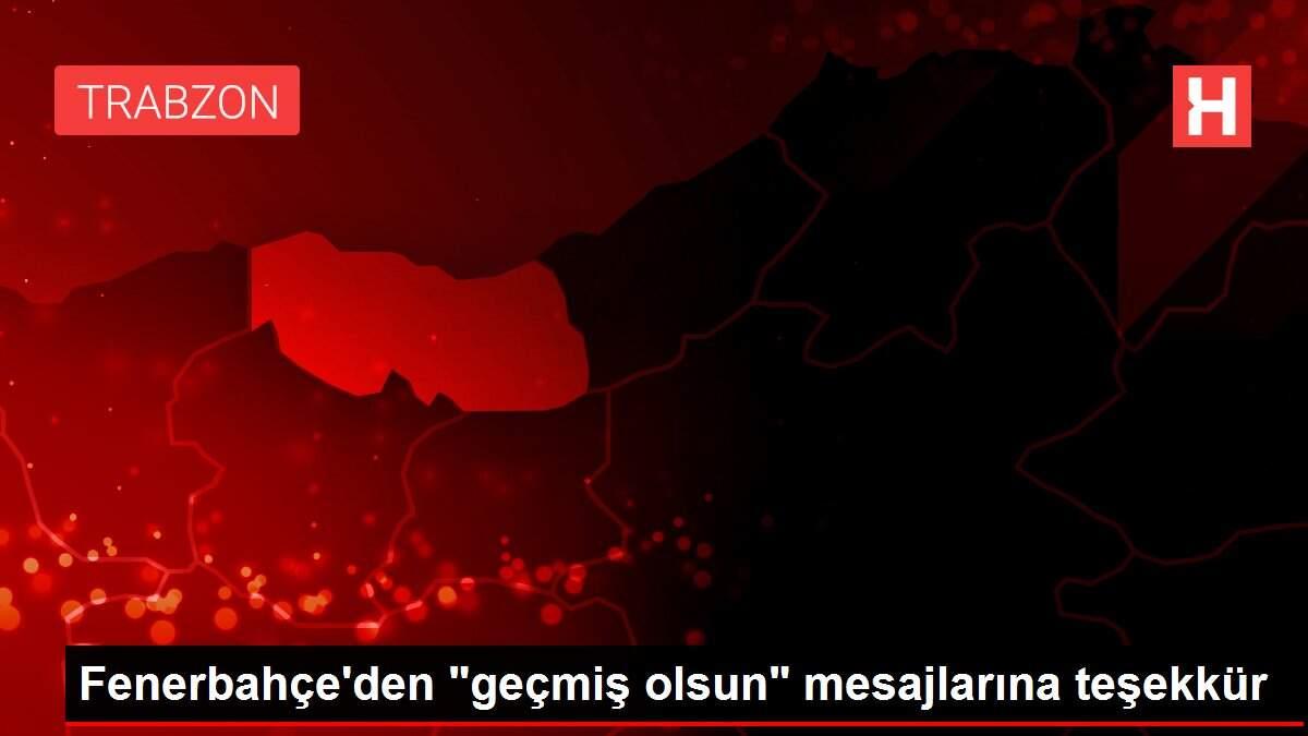 Fenerbahçe'den 'geçmiş olsun' mesajlarına teşekkür