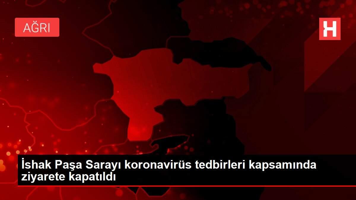 İshak Paşa Sarayı koronavirüs tedbirleri kapsamında ziyarete kapatıldı İshak Paşa Sarayı koronavirüs tedbirleri kapsamında ziyarete kapatıldı