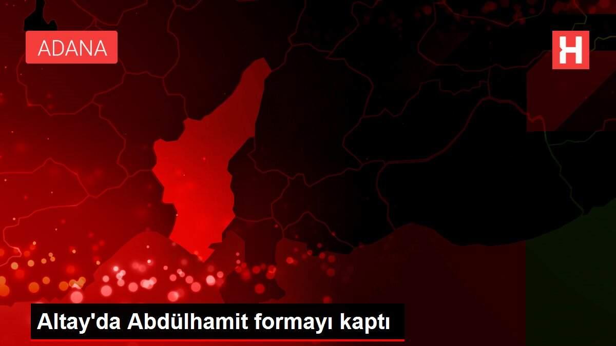 Altay'da Abdülhamit formayı kaptı