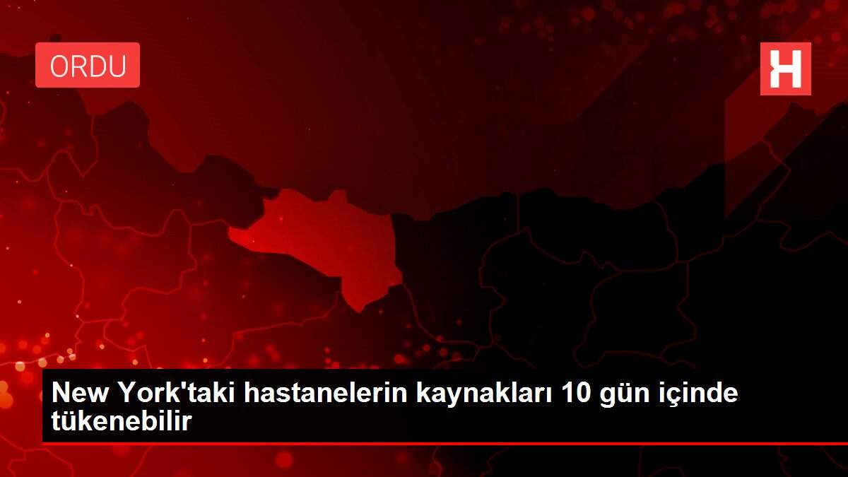 New York'taki hastanelerin kaynakları 10 gün içinde tükenebilir