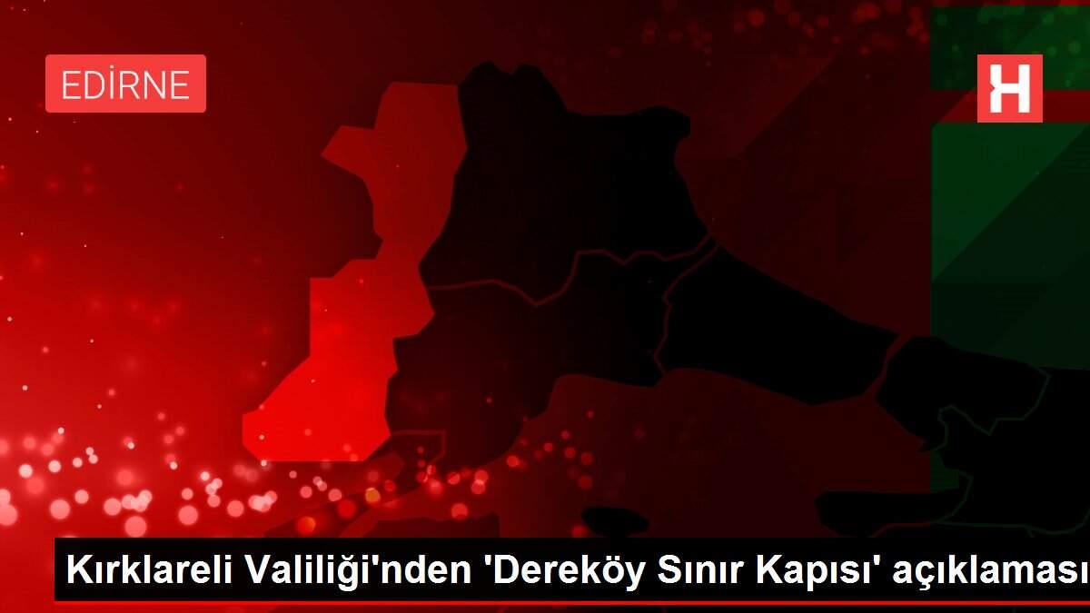 Kırklareli Valiliği'nden 'Dereköy Sınır Kapısı' açıklaması