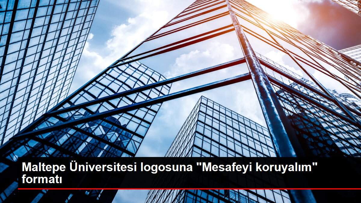 Maltepe Üniversitesi logosuna 'Mesafeyi koruyalım' formatı