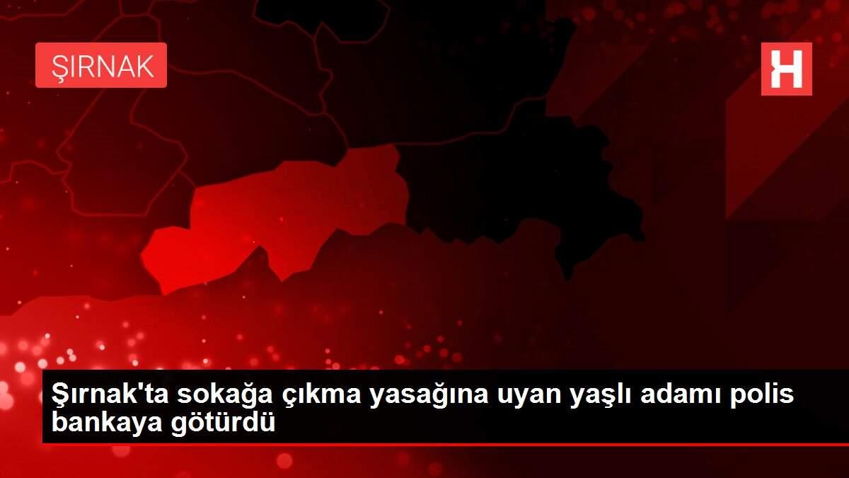 Şırnak'ta sokağa çıkma yasağına uyan yaşlı adamı polis bankaya götürdü