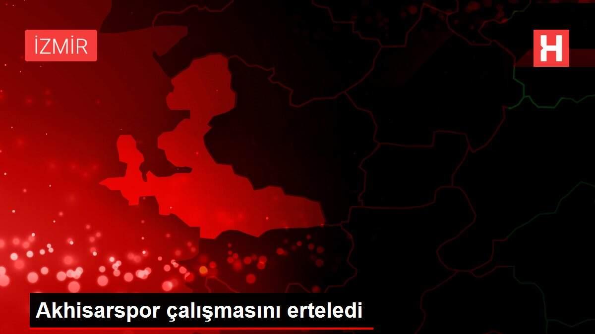 Akhisarspor çalışmasını erteledi Akhisarspor çalışmasını erteledi