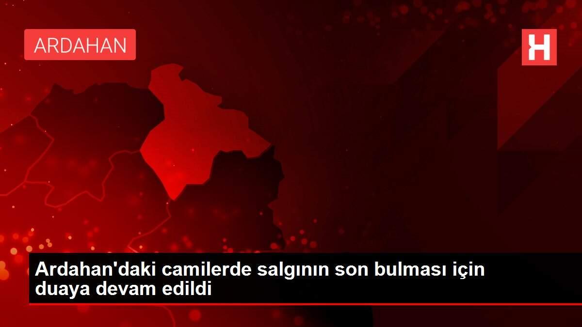 Ardahan'daki camilerde salgının son bulması için duaya devam edildi