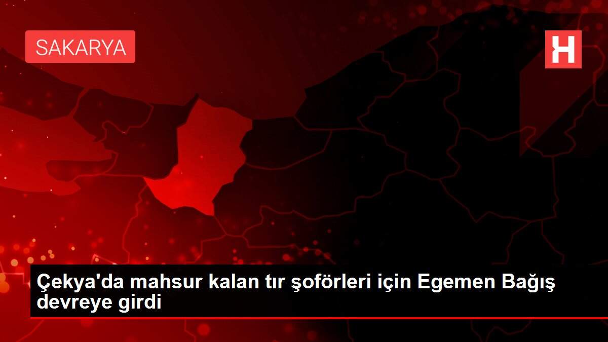 Çekya'da mahsur kalan tır şoförleri için Egemen Bağış devreye girdi