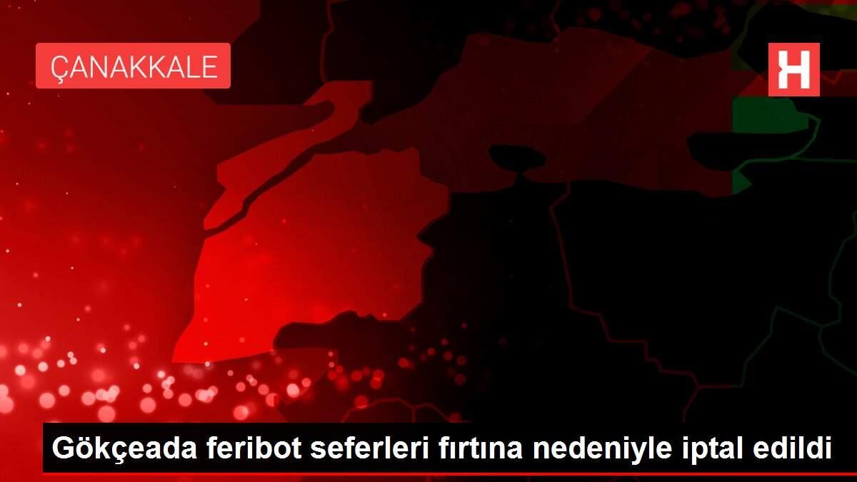 Gökçeada feribot seferleri fırtına nedeniyle iptal edildi