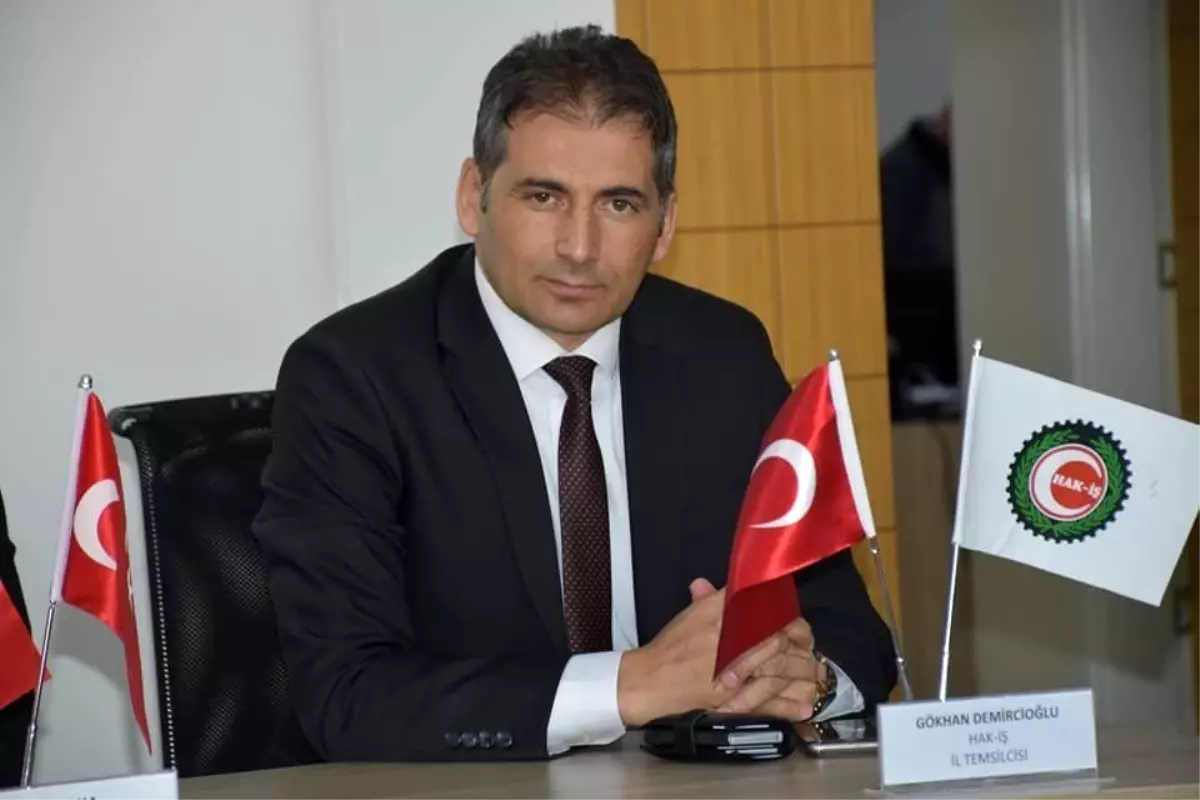 HAK-İŞ Konfederasyonu Niğde İl Başkanı Gökhan Demircioğlu;
