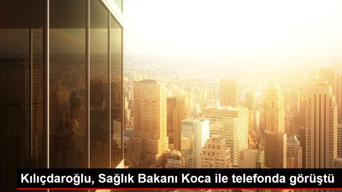 Kılıçdaroğlu, Sağlık Bakanı Koca ile telefonda görüştü Kılıçdaroğlu, Sağlık Bakanı Koca ile telefonda görüştü