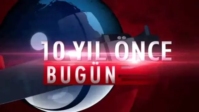 10 yıl önce bugün neler oldu ? 10 yıl önce bugün neler oldu ?