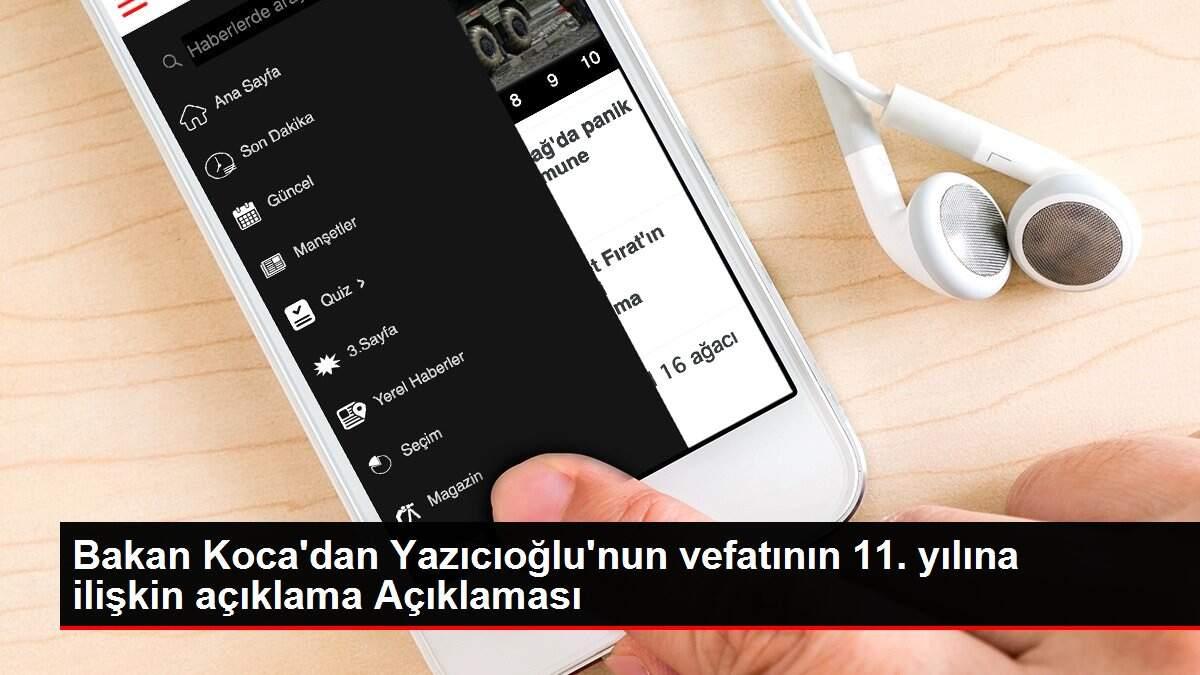 Bakan Koca'dan Yazıcıoğlu'nun vefatının 11. yılına ilişkin açıklama Açıklaması Bakan Koca'dan Yazıcıoğlu'nun vefatının 11. yılına ilişkin açıklama Açıklaması