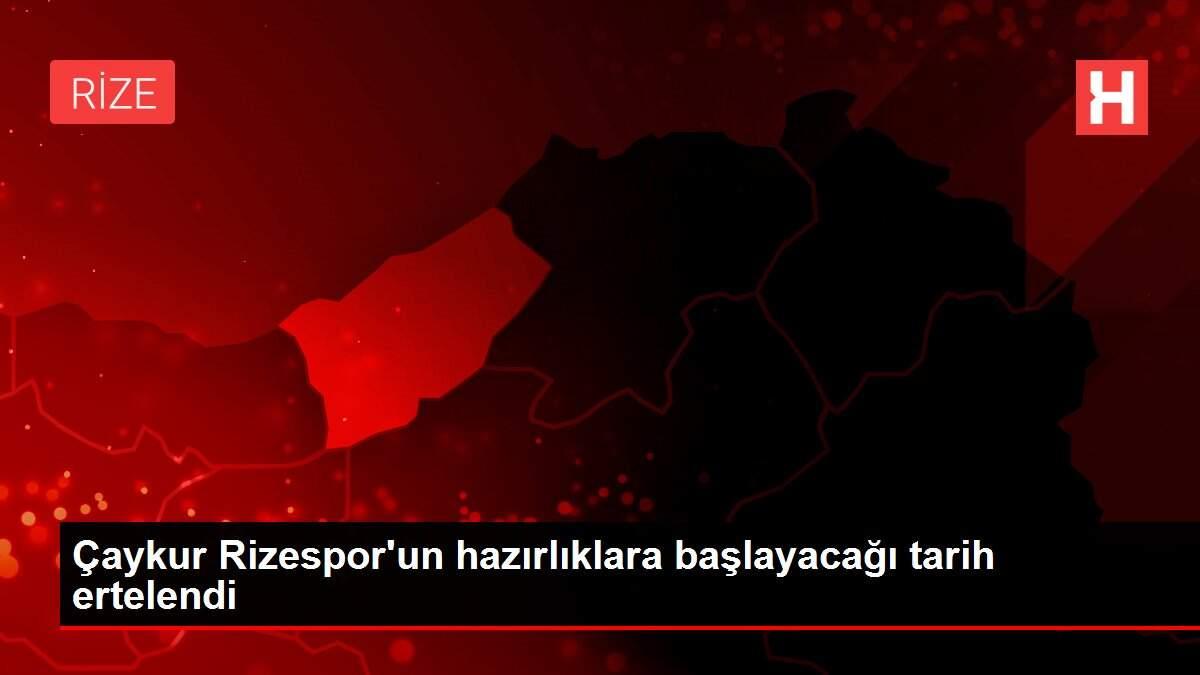 Çaykur Rizespor'un hazırlıklara başlayacağı tarih ertelendi