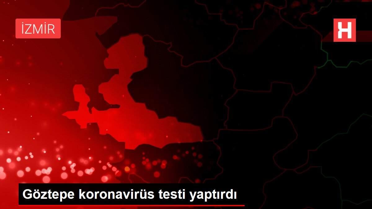 Göztepe koronavirüs testi yaptırdı Göztepe koronavirüs testi yaptırdı