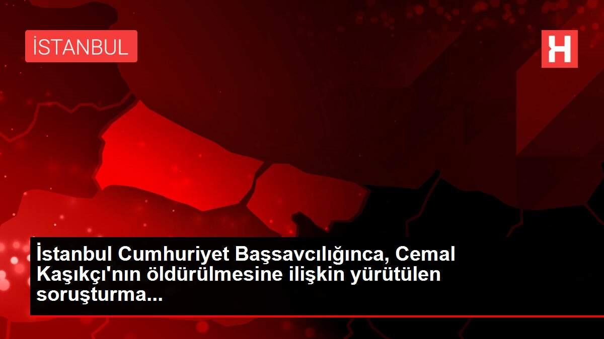 İstanbul Cumhuriyet Başsavcılığınca, Cemal Kaşıkçı'nın öldürülmesine ilişkin yürütülen soruşturma...