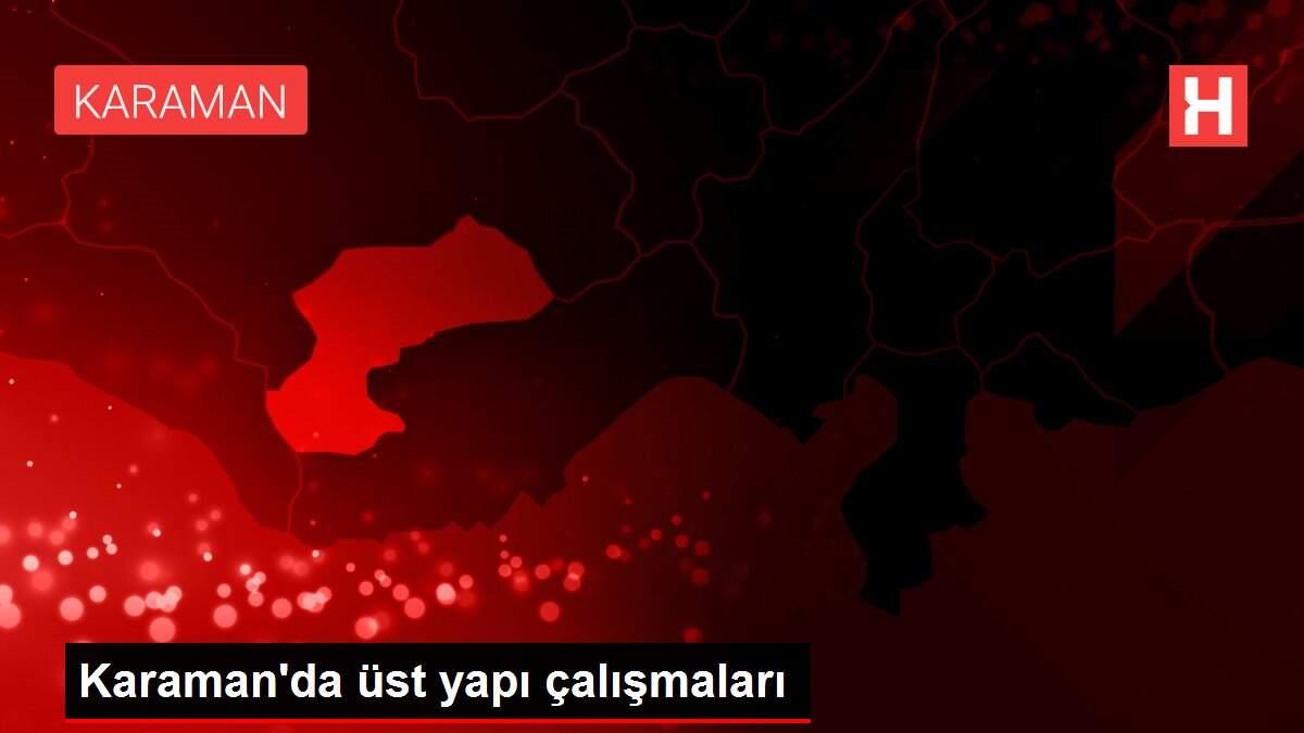 Karaman'da üst yapı çalışmaları