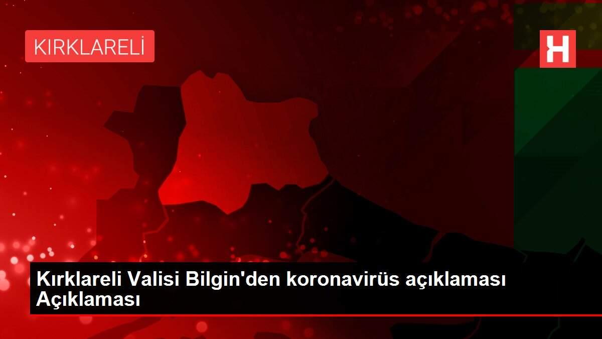 Kırklareli Valisi Bilgin'den koronavirüs açıklaması Açıklaması