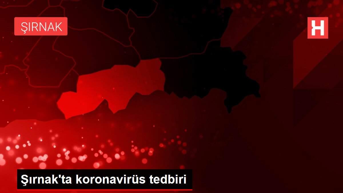 Şırnak'ta koronavirüs tedbiri