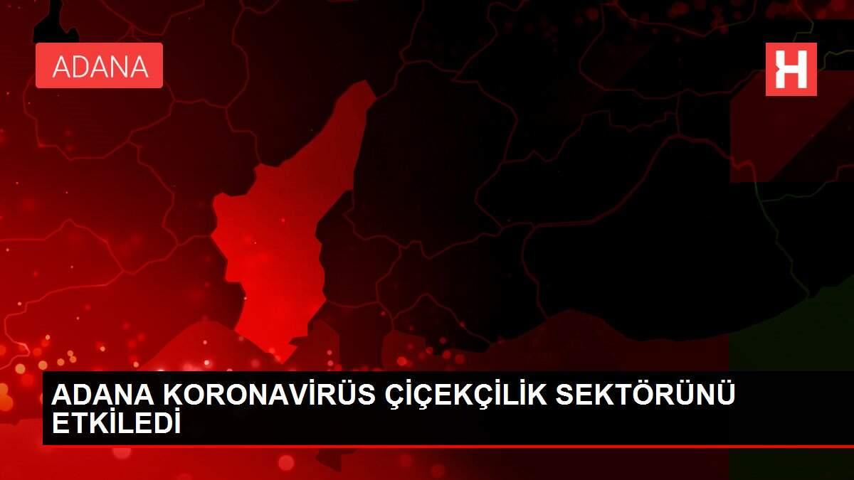 ADANA KORONAVİRÜS ÇİÇEKÇİLİK SEKTÖRÜNÜ ETKİLEDİ