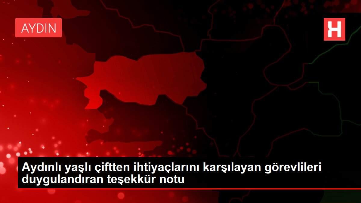 Aydınlı yaşlı çiftten ihtiyaçlarını karşılayan görevlileri duygulandıran teşekkür notu