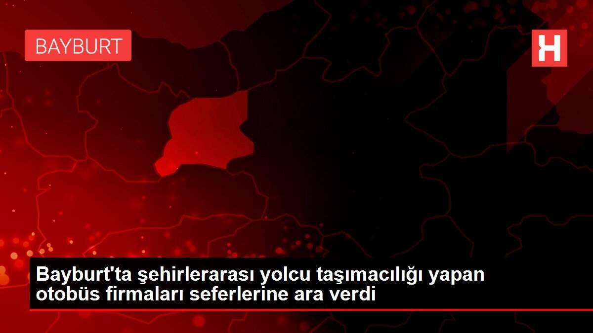 Bayburt'ta şehirlerarası yolcu taşımacılığı yapan otobüs firmaları seferlerine ara verdi Bayburt'ta şehirlerarası yolcu taşımacılığı yapan otobüs firmaları seferlerine ara verdi