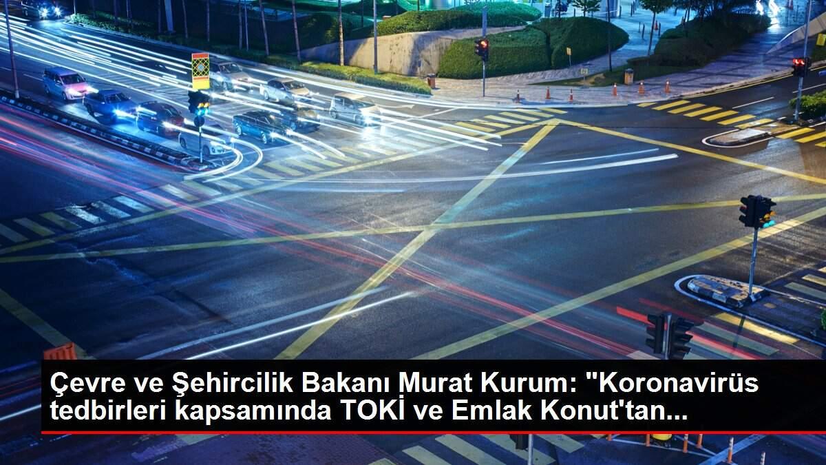 Çevre ve Şehircilik Bakanı Murat Kurum: