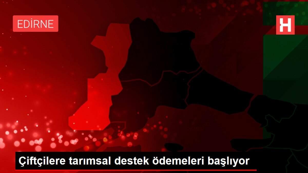 Çiftçilere tarımsal destek ödemeleri başlıyor