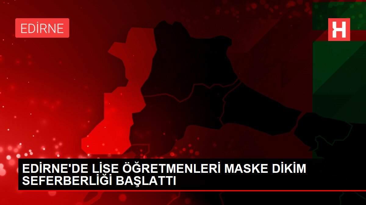 EDİRNE'DE LİSE ÖĞRETMENLERİ MASKE DİKİM SEFERBERLİĞİ BAŞLATTI