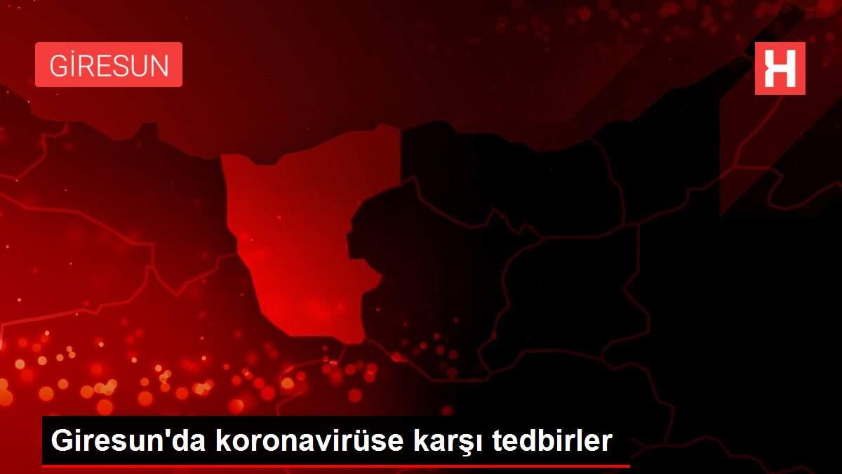 Giresun'da koronavirüse karşı tedbirler